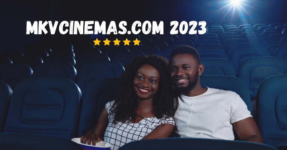 Why mkvcinemas.com 2023 is the Ultimate Streaming Destination