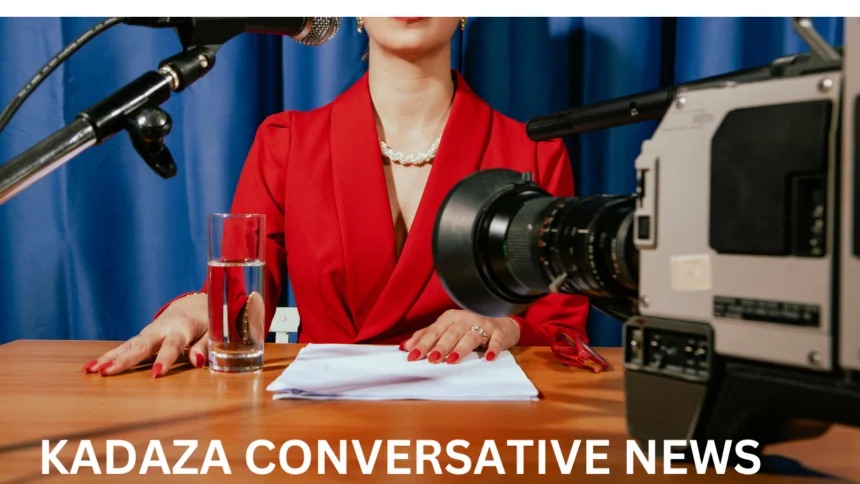 Kadaza Conservative News: What to Know About Its Impact